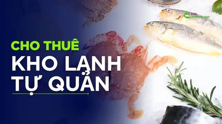 CHO THUÊ KHO LẠNH TỰ QUẢN - Kho lạnh Logistic